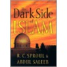 The Dark Side of Islam by R.C. Sproul