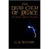 The Dead Calm of Peace by C.D. Williams