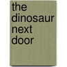 The Dinosaur Next Door door Harriet Castor