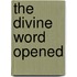 The Divine Word Opened