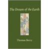 The Dream of the Earth by Thomas Berry