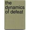 The Dynamics Of Defeat door Eric M. Bergerud