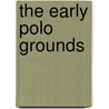 The Early Polo Grounds door Chris Epting