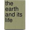 The Earth And Its Life by A. Waddingham Seers