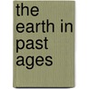 The Earth In Past Ages by H.G. Seeley