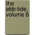 The Ebb-Tide, Volume 6