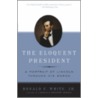 The Eloquent President by Ronald c. White