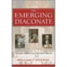 The Emerging Diaconate door William T. Ditewig