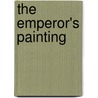 The Emperor's Painting door Jessica Gunderson