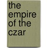 The Empire Of The Czar door Astolphe Louis L. Marq. De Custine