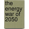 The Energy War Of 2050 door Jim Brunner