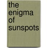 The Enigma Of Sunspots door Judit Brody