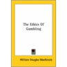 The Ethics Of Gambling door William Douglas Mackenzie