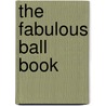 The Fabulous Ball Book door Kathy Stinson