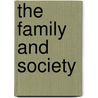 The Family And Society by John Morris Gillette