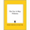 The Far A Way Princess by Hermann Sudermann