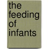 The Feeding Of Infants by Joseph Edcil Winters
