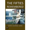 The Fifties Remembered by John George Lose