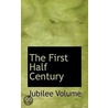 The First Half Century door Jubilee Volume