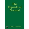 The Flipside of Normal door Karen J. Colasinski