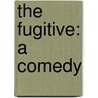 The Fugitive: A Comedy by John Fletcher