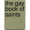 The Gay Book Of Saints by Bob Rakoczy
