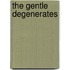 The Gentle Degenerates