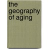 The Geography of Aging door Gerald Hodge