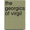 The Georgics Of Virgil by James Rhoades