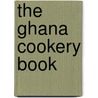 The Ghana Cookery Book door , Various