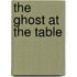 The Ghost At The Table