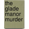 The Glade Manor Murder door Elizabeth Lemarchand