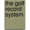 The Golf Record System door Neil Monticelli Harley-Rudd