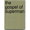 The Gospel Of Superman door Henri Lichtenberger