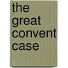 The Great Convent Case by Susan Mary Saurin