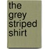 The Grey Striped Shirt