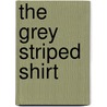 The Grey Striped Shirt door Jacqueline Jules