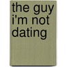 The Guy I'm Not Dating door Trish Perry