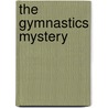 The Gymnastics Mystery door Gertrude Chandler Warner