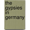The Gypsies In Germany by Konrad Bercovici