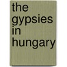 The Gypsies In Hungary door Konrad Bercovici