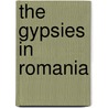 The Gypsies In Romania by Konrad Bercovici