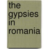 The Gypsies In Romania door Konrad Bercovici