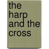The Harp And The Cross door Stephen Greenleaf Bulfinch