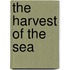The Harvest Of The Sea