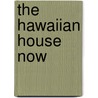 The Hawaiian House Now door Malia Mattoch McManus