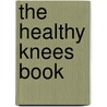 The Healthy Knees Book door M.D. Pujari Astrid