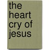 The Heart Cry Of Jesus door Byron J. Rees