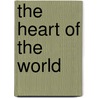 The Heart Of The World door Harriette Augusta Curtiss