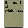 The Heart of Whiteness door Julian B. Carter